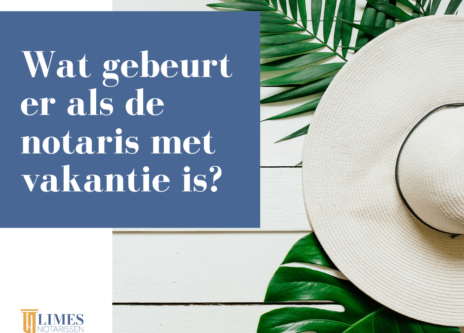 Wat gebeurt er als de notaris met vakantie is?